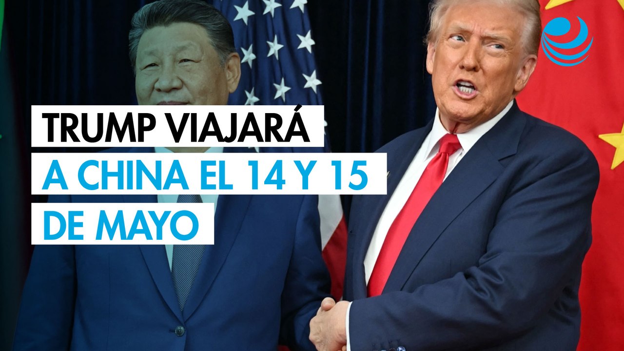 Casa Blanca confirma visita de Trump a China el 14 y 15 de mayo