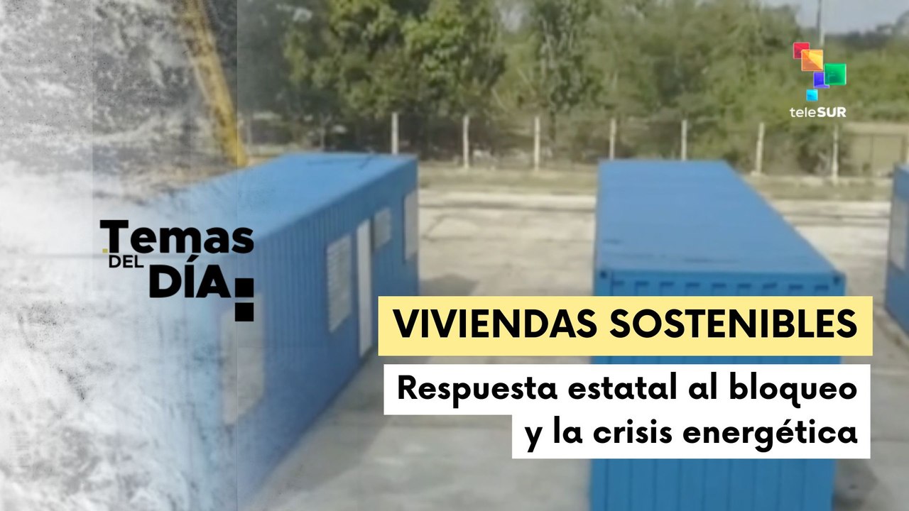Temas del día 25-03-2026: Cuba impulsa viviendas con contenedores reciclados ante crisis energética y bloqueo