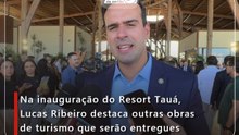 Na inauguração do Resort Tauá, Lucas Ribeiro destaca outras obras de turismo que serão entregues