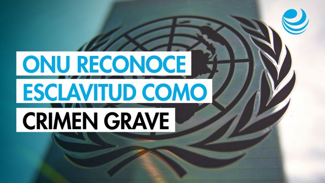 La ONU declara trata de esclavos africanos como el crimen más grave contra la humanidad