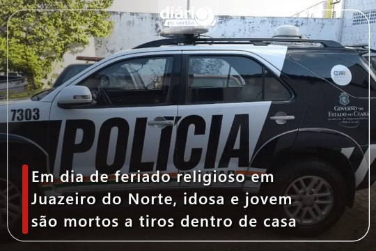 Em dia de feriado religioso em Juazeiro do Norte, idosa e jovem são mortos a tiros dentro de casa