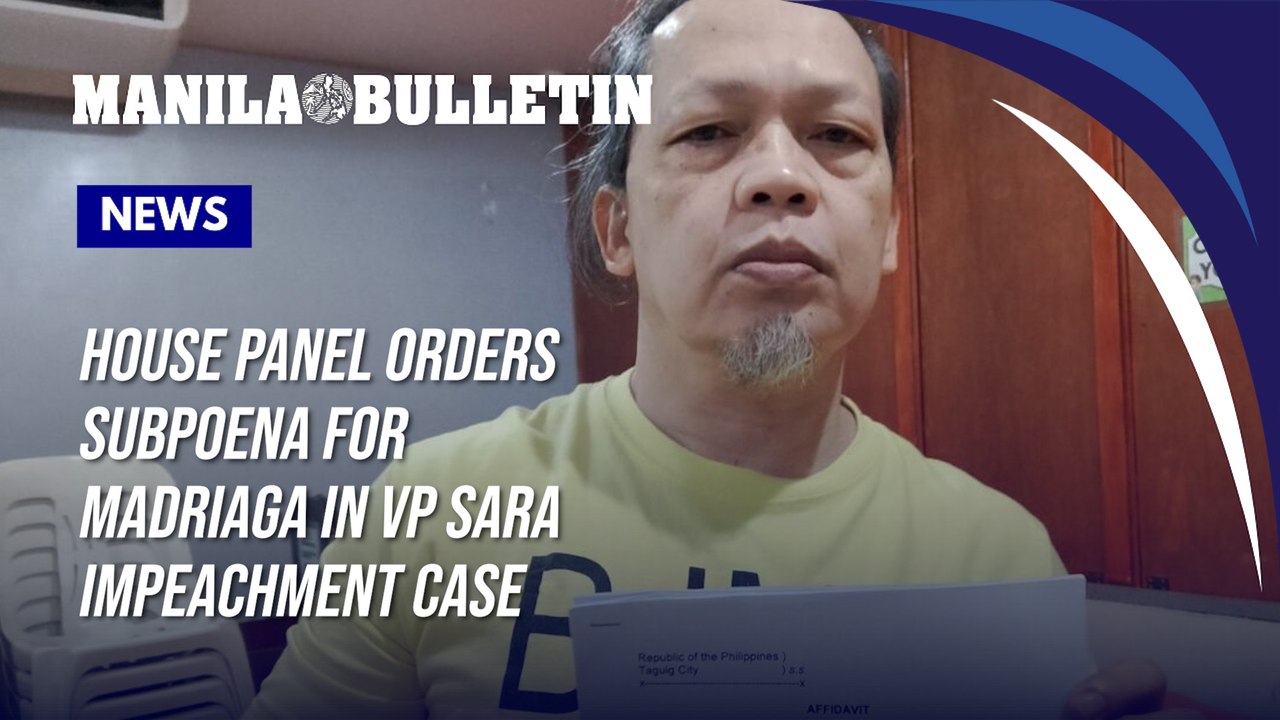 House panel orders subpoena for Madriaga in VP Duterte impeachment case