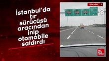 İstanbul'da tır sürücüsü otomobile saldırdı
