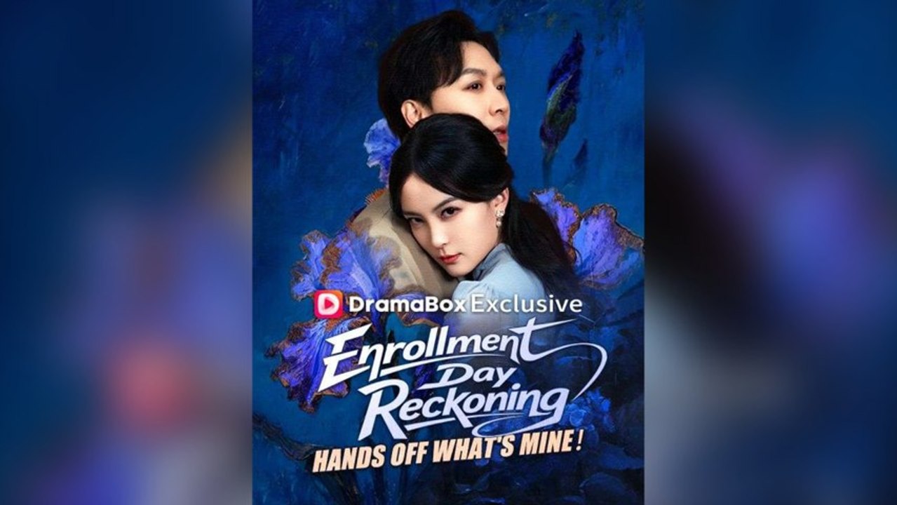 Enrollment Day Reckoning: Hands Off What's Mine！Full Chinese Drama