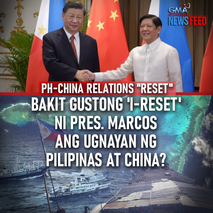 PH-CHINA RELATIONS "RESET" Bakit gustong 'i-reset' ni Pres. Marcos ang ugnayan ng Pilipinas at China? | GMA Integrated Newsfeed