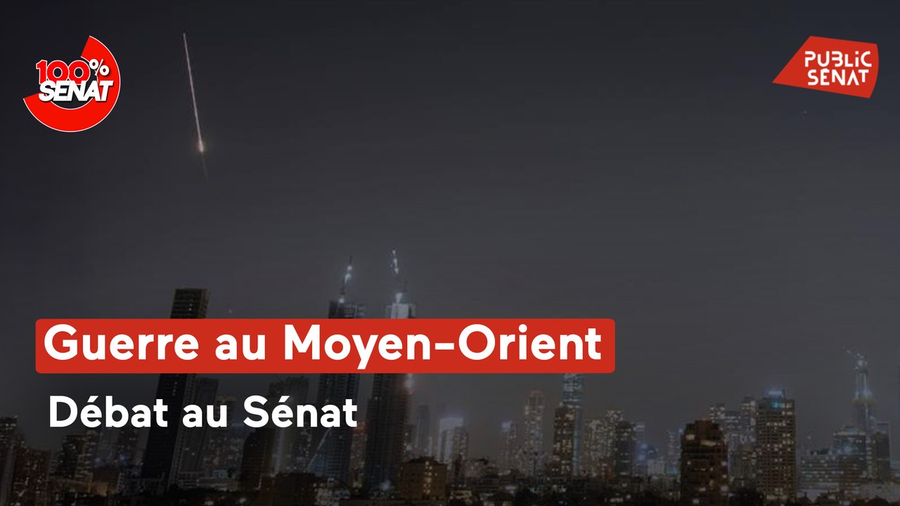 100% Sénat - Situation au Moyen-Orient : débat au Sénat