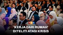 Kerajaan teliti bekerja dari rumah secara berperingkat dan terpilih