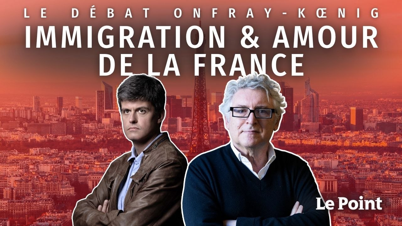 Michel Onfray et Gaspard Koenig : Immigration et amour de la France