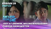 Never Say Die: Joey at Andrew, muling magsasama para sa isang misyon (Episode 39 - Part 1/3)