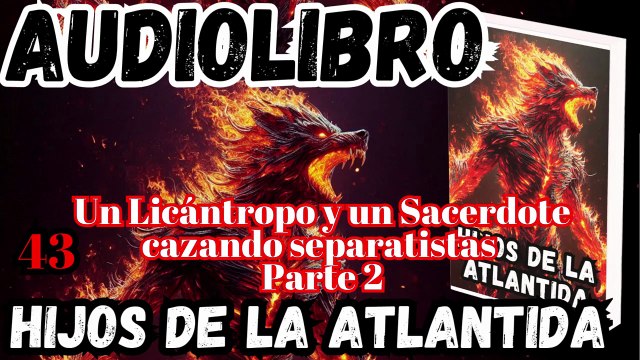Audiolibro Los Hijos De La Atlántida Capitulo 43 Un Licántropo y un Sacerdote cazando separatistas – Parte 2