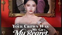 Your Crown Was My Gift My Regret My Revenge - Full Drama Movie English Sub