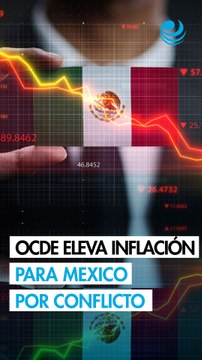 Conflicto de Medio Oriente eleva inflación y suaviza expectativa de crecimiento para México: OCDE