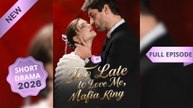 Too Late to Love Me, Mafia King_Hot Movies 2026