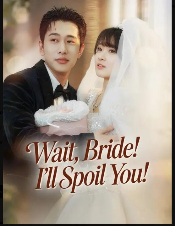 Wait Bride I'll Spoil You Drama