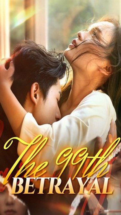 The 99th Betrayal - Chinese Drama - English Sub