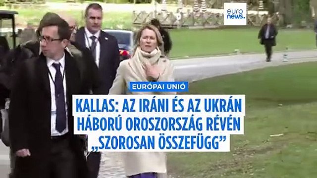 Kaja Kallas: az iráni és az ukrajnai háború Oroszország miatt összefügg
