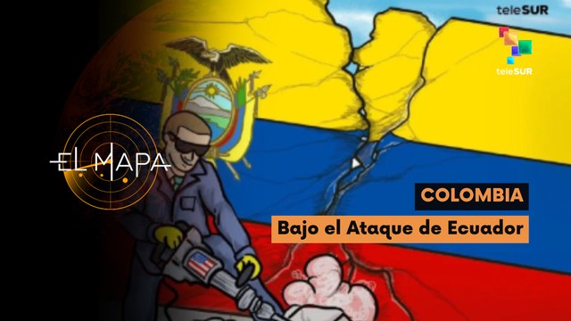 El Mapa | Escala del día | Colombia: Bajo el ataque de Ecuador 26-03-2026