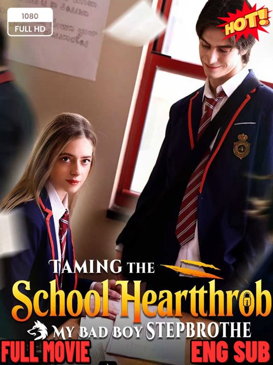 ⭐🍉💚FULL MOVIES : Taming The School Hearthrob My Bad Boy Stepbrother FULL🏡🏆