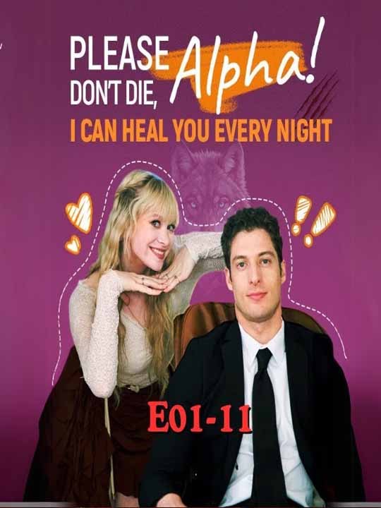 Please don't die, Alpha! I Can Heal You Every Night - FULL Reelshort
