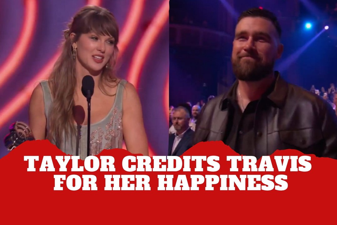 Taylor Swift credits Travis Kelce for her happiness and confidence