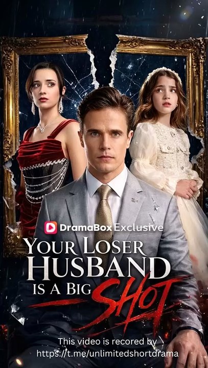 Your Loser Husband Is A Big Shot - FULL Reelshort