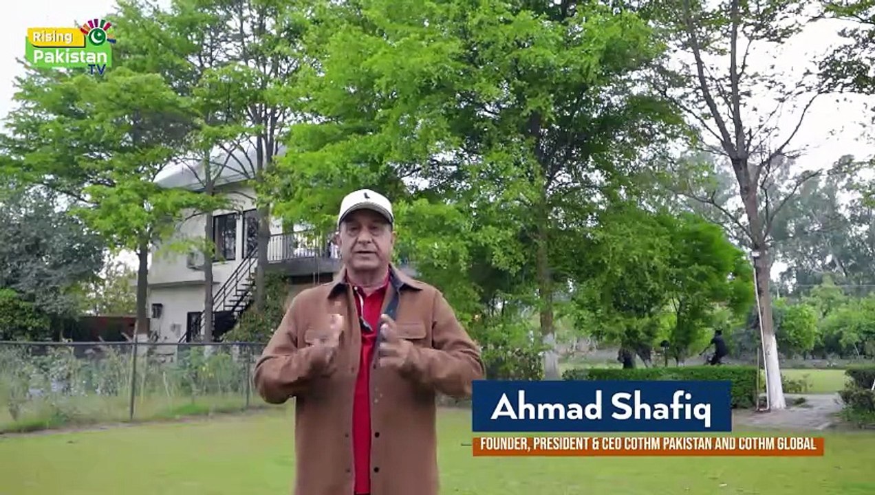 Plantations Are Key to a Greener and Sustainable Future, Founder, President & CEO, COTHM Pakistan & COTHM Global, Ahmad Shafiq