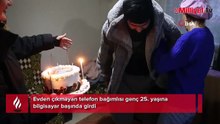 Evden çıkmayan telefon bağımlısı Barış'tan yeni haber! 25'inci yaşını böyle kutladı