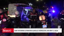 'Dur' ihtarına uymayan alkollü sürücüye 345 bin TL ceza