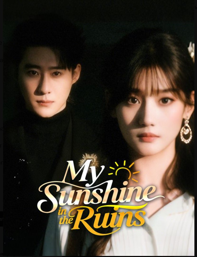 My Sunshine in the Ruins- Full Drama Movie English Sub