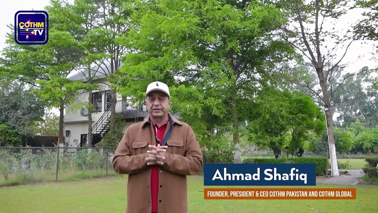 Plantations Are Key to a Greener and Sustainable Future, Founder, President & CEO, COTHM Pakistan & COTHM Global, Ahmad Shafiq