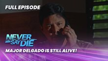 Never Say Die: MAJOR DELGADO IS STILL ALIVE! (Full Episode 40) March 27, 2026