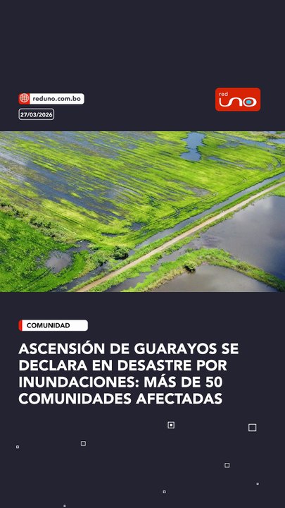 El municipio de Ascensión de Guarayos se declaró en desastre debido a las intensas lluvias