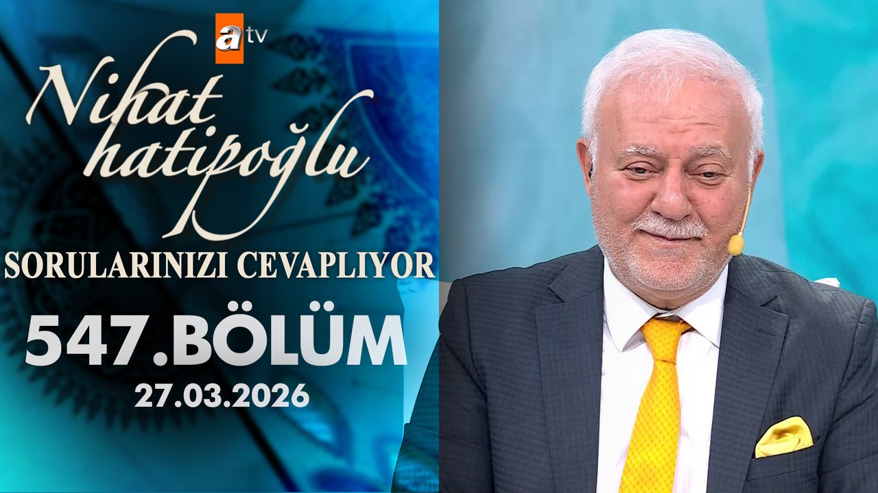 Nihat Hatipoğlu Sorularınızı Cevaplıyor 547. Bölüm | 27 Mart 2026