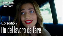 Ho del lavoro da fare-Ingredienti D'amore Episodio 7