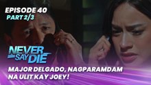 Never Say Die: Major Delgado, nagparamdam na ulit kay Joey! (Episode 40 - Part 2/3)