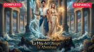 ¡Demasiado Tarde! La Hija del Olimpo Te Abandona | Doblado ESP | Mega Short Drama