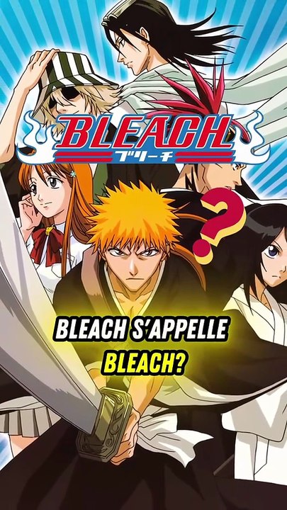 Réponse à @MutenRoshi Partie 7 on revient aux bases: pourquoi Bleach s’appelle « Bleach » ?