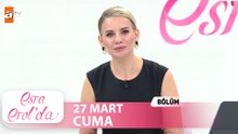 Esra Erol'da 27 Mart 2026  Tek Parça