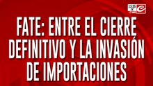 FATE: entre el cierre definitivo y la invasión de importaciones