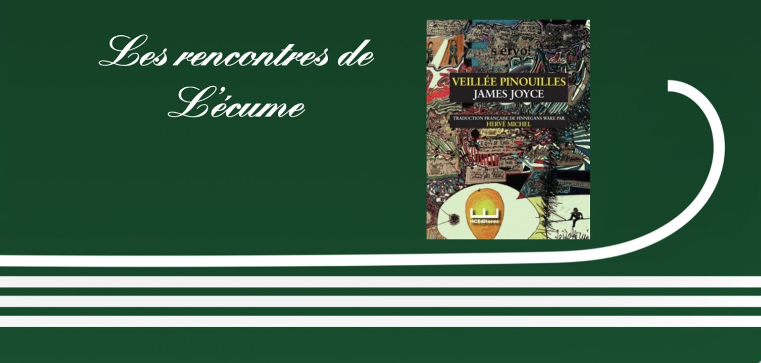 Les rencontres de L'écume | Veillée Pinouilles, James Joyce ; en présence de l'éditeur de la traduction d'Hervé Michel, Marcelo Zabaloy