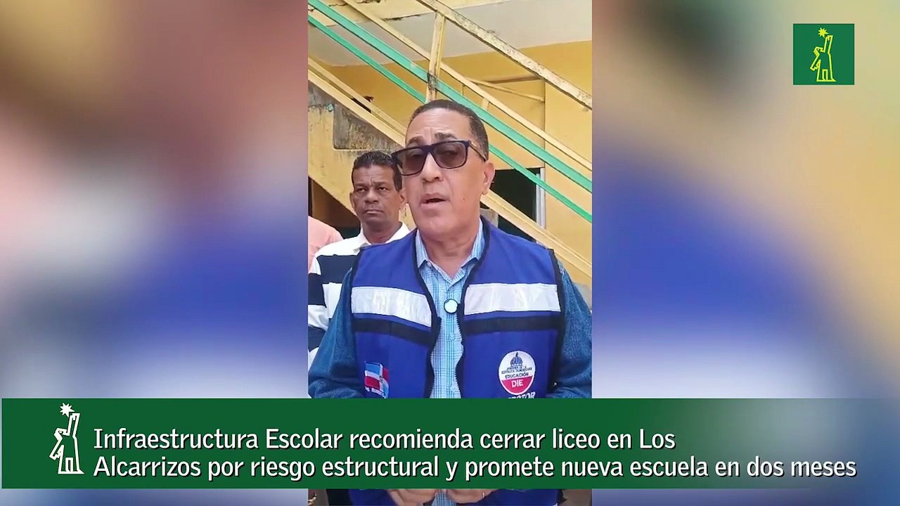 Infraestructura Escolar recomienda cerrar liceo en Los Alcarrizos por riesgo estructural y promete nueva escuela en dos meses