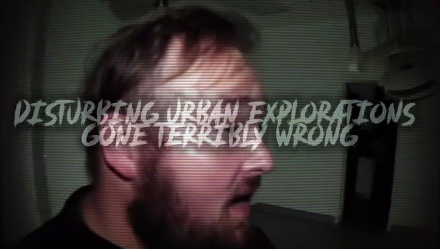 3 Urban Explorations That Went Horribly, Horribly Wrong