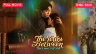 The Years Between, The Love Beyond Chinese Drama