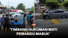 Kerajaan digesa laksana hukuman mati terhadap pemandu mabuk sebabkan kematian