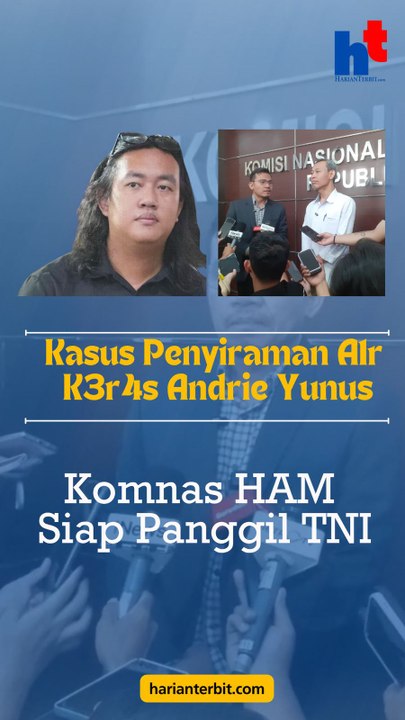 Kasus Penyiraman A1r K3r4s Andrie YunusKomnas HAM Siap Panggil TNI!