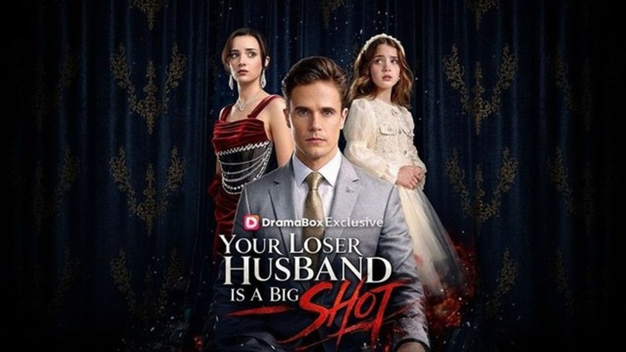 Your Loser Husband Is A Big Shot - FULL - Reelshort