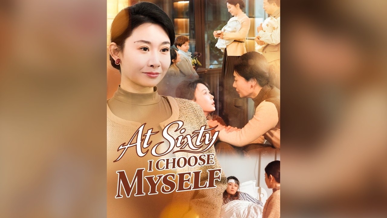 At Sixty, I Choose Myself Full Chinese Drama