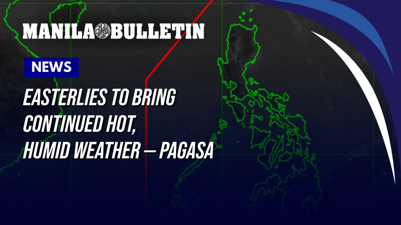 Easterlies to bring continued hot, humid weather — PAGASA
