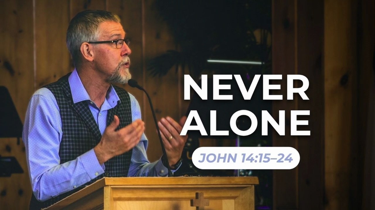 Never Alone — John 14:15–24