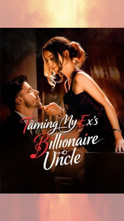 [#short film] Taming My Ex's Billionaire Uncle #ReelShort